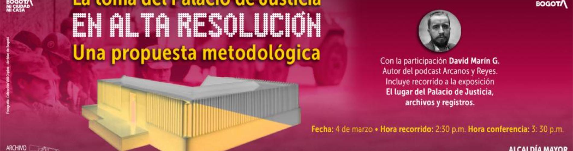 Conferencia: 'La toma del Palacio de Justicia en alta resolución' y recorrido a la exposición: 'El lugar del Palacio de Justicia: archivos y registros'